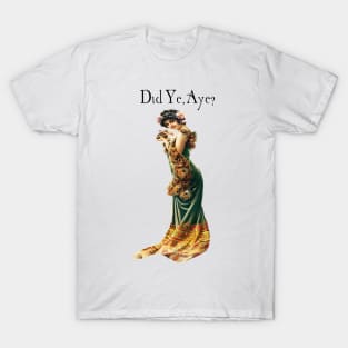 Did ye, Aye? T-Shirt